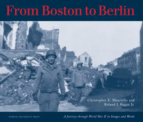 De Boston a Berlín: Un viaje a través de la Segunda Guerra Mundial en imágenes y palabras - From Boston to Berlin: A Journey Through World War II in Images and Words