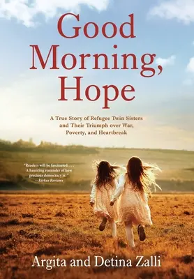 Buenos días, esperanza: La verdadera historia de dos hermanas gemelas refugiadas y su triunfo sobre la guerra, la pobreza y la angustia - Good Morning, Hope: A True Story of Refugee Twin Sisters and Their Triumph over War, Poverty, and Heartbreak