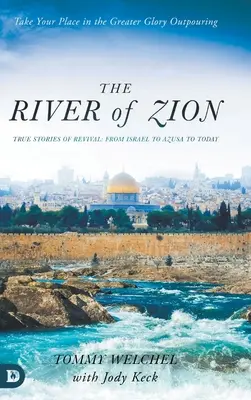 El río de Sión: Historias reales de avivamiento: de Israel a Azusa y hasta nuestros días - The River of Zion: True Stories of Revival: From Israel to Azusa to Today