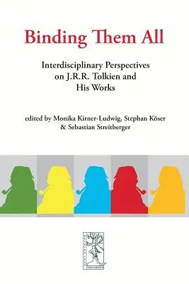 Binding Them All: Interdisciplinary Perspectives on J.R.R. Tolkien and His Works (Enlazándolos a todos: perspectivas interdisciplinares sobre J.R.R. Tolkien y su obra) - Binding Them All: Interdisciplinary Perspectives on J.R.R. Tolkien and His Works