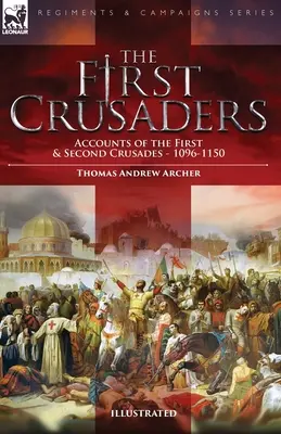 Los primeros cruzados: Relatos de la Primera y Segunda Cruzadas-1096-1150 - The First Crusaders: Accounts of the First and Second Crusades-1096-1150