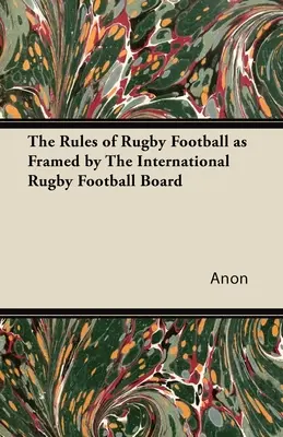 Las reglas del rugby según el International Rugby Football Board - The Rules of Rugby Football as Framed by The International Rugby Football Board