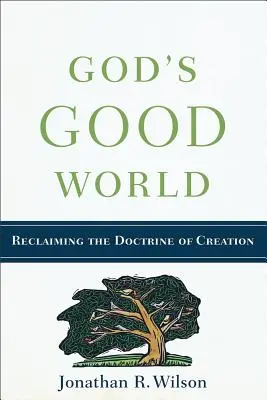 El buen mundo de Dios: Recuperar la doctrina de la creación - God's Good World: Reclaiming the Doctrine of Creation
