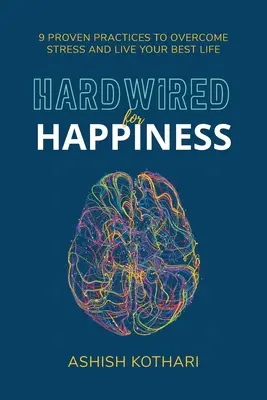 Hardwired for Happiness: 9 Prácticas Probadas para Superar el Estrés y Vivir tu Mejor Vida - Hardwired for Happiness: 9 Proven Practices to Overcome Stress and Live Your Best Life