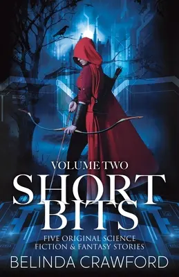 Short Bits, Volume 2: Cinco relatos originales de ciencia ficción y fantasía - Short Bits, Volume 2: Five original science fiction & fantasy stories