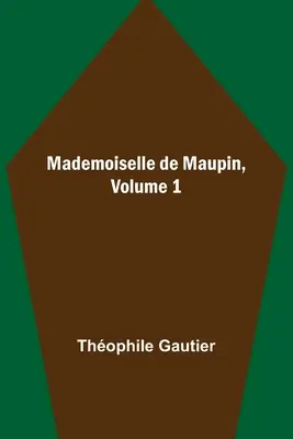 Mademoiselle de Maupin, Tomo 1 - Mademoiselle de Maupin, Volume 1