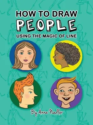 Cómo dibujar personas - La magia de la línea: Una guía completa para dibujar figuras y retratos para niños y adultos - How To Draw People - Using the Magic of Line: A comprehensive guide to sketching figures and portraits for kids and adults