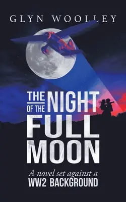 La noche de luna llena: Una novela con el trasfondo de la Segunda Guerra Mundial - The Night of the Full Moon: A Novel Set Against a Ww2 Background