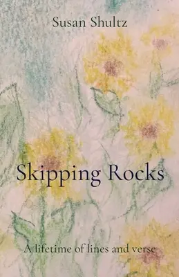 Saltando piedras: Toda una vida de versos - Skipping Rocks: A lifetime of lines and verse