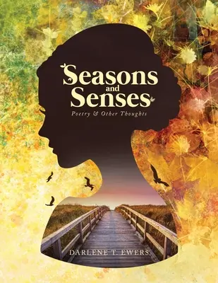 Estaciones y Sentidos: Poesía y otros pensamientos - Seasons and Senses: Poetry & Other Thoughts