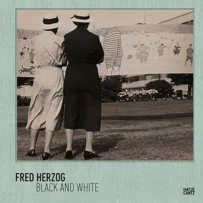 Fred Herzog: Blanco y negro - Fred Herzog: Black and White