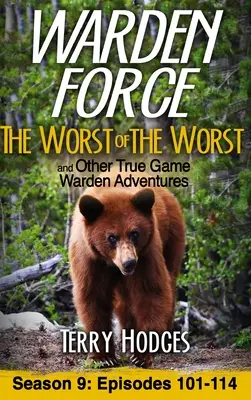 Warden Force: Lo Peor de lo Peor y Otras Verdaderas Aventuras de Guardabosques: Episodios 101-114 - Warden Force: The Worst of the Worst and Other True Game Warden Adventures: Episodes 101-114