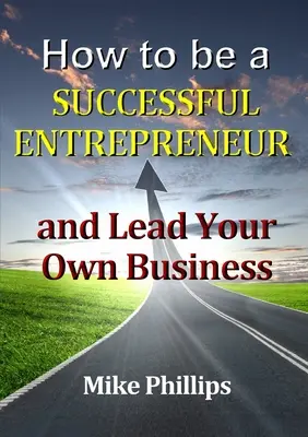 Cómo ser un empresario exitoso y dirigir su propio negocio - How to be a Successful Entrepreneur and Lead Your Own Business