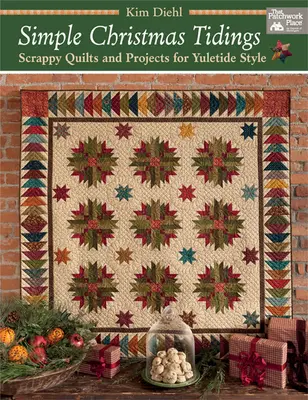 Simple Christmas Tidings: Un libro de recetas de cocina para todos los gustos - Simple Christmas Tidings: Scrappy Quilts and Projects for Yuletide Style