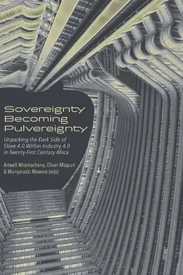 La soberanía se convierte en pulberanía: Desenmascarando el lado oscuro de la esclavitud 4.0 dentro de la industria 4.0 en el África del siglo XXI - Sovereignty Becoming Pulvereignty: Unpacking the Dark Side of Slave 4.0 Within Industry 4.0 in Twenty-First Century Africa