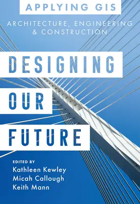 Diseñando nuestro futuro: SIG para arquitectura, ingeniería y construcción - Designing Our Future: GIS for Architecture, Engineering & Construction