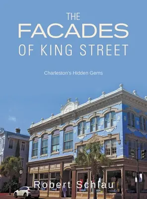 Las fachadas de King Street: Las joyas ocultas de Charleston - The Facades of King Street: Charleston's Hidden Gems