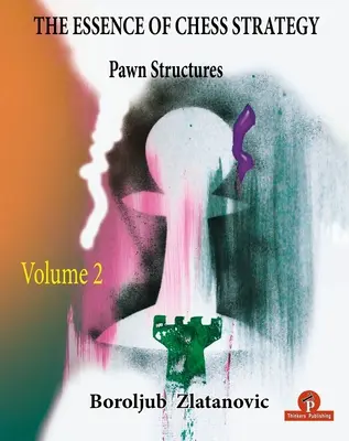 La esencia de la estrategia ajedrecística - Volumen 2: Estructuras de peones - The Essence of Chess Strategy Volume 2: Pawn Structures