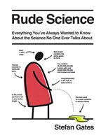 Ciencia grosera: Todo lo que quieres saber sobre la ciencia de la que nunca habla nadie - Rude Science: Everything You Want to Know about the Science No One Ever Talks about