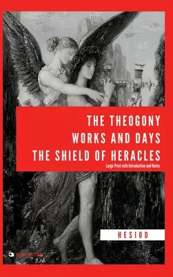 La Teogonía, Trabajos y Días, El Escudo de Heracles: Letra grande con introducción y notas - The Theogony, Works and Days, The Shield of Heracles: Large Print with Introduction and Notes