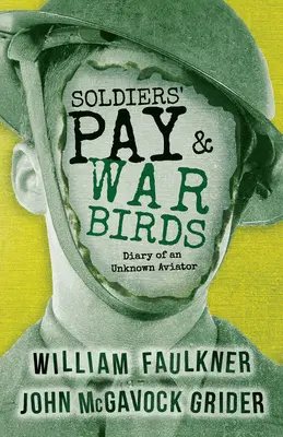 La paga de los soldados y los pájaros de guerra: Diario de un aviador desconocido - Soldiers' Pay and War Birds: Diary of an Unknown Aviator