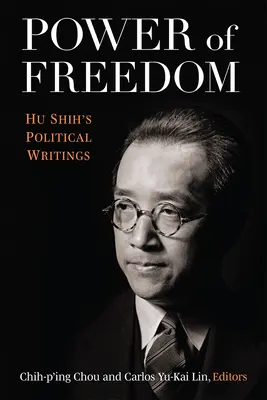 El poder de la libertad: Escritos políticos de Hu Shih - Power of Freedom: Hu Shih's Political Writings