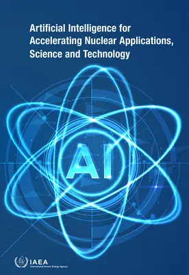 Inteligencia artificial para acelerar las aplicaciones, la ciencia y la tecnología nucleares - Artificial Intelligence for Accelerating Nuclear Applications, Science and Technology