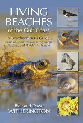 Playas vivas de la costa del Golfo: Una guía para los amantes de la playa que incluye Texas, Luisiana, Misisipi, Alabama y el Panhandle de Florida - Living Beaches of the Gulf Coast: A Beachcombers Guide Including Texas, Louisiana, Mississippi, Alabama and Florida's Panhandle