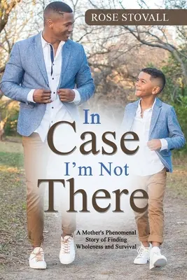 En caso de que no esté allí: La fenomenal historia de una madre en busca de la plenitud y la supervivencia - In Case I'm Not There: A Mother's Phenomenal Story of Finding Wholeness and Survival