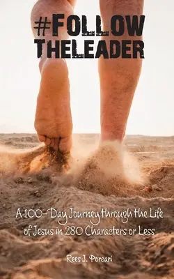 #FollowTheLeader: Un viaje de 100 días por la vida de Jesús en 280 caracteres o menos - #FollowTheLeader: A 100-Day Journey through the Life of Jesus in 280 Characters or Less