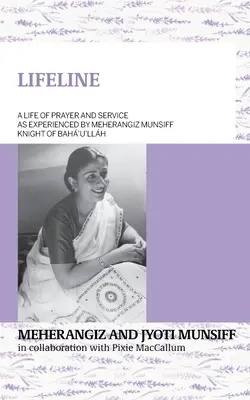 LIFELINE Una vida de oración y servicio según la experiencia de Meherangiz Munsiff, Caballero de Bah'u'llh - LIFELINE A life of prayer and service as experienced by Meherangiz Munsiff, Knight of Bah'u'llh