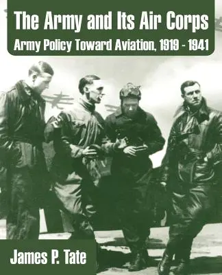 El Ejército y su Cuerpo Aéreo: La política del Ejército hacia la aviación, 1919 - 1941 - The Army and Its Air Corps: Army Policy Toward Aviation, 1919 - 1941
