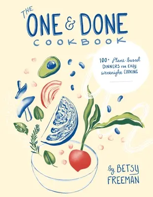 The One & Done Cookbook: Más de 87 cenas a base de plantas para cocinar fácilmente entre semana - The One & Done Cookbook: 87+ Plant-Based Dinners for Easy Weeknight Cooking
