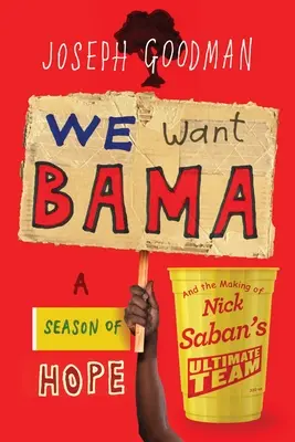 Queremos a Bama: Una temporada de esperanza y la formación del mejor equipo de Nick Saban - We Want Bama: A Season of Hope and the Making of Nick Saban's Ultimate Team