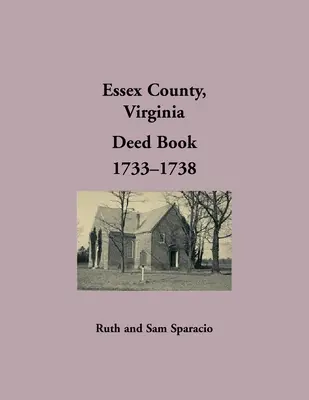 Libro de Escrituras del Condado de Essex, Virginia, 1733-1738 - Essex County, Virginia Deed Book, 1733-1738