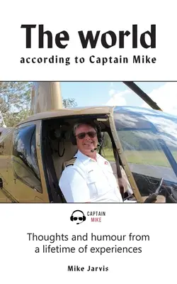 El mundo según el capitán Mike: reflexiones y humor a partir de toda una vida de experiencias - The world according to Captain Mike: Thoughts and humour from a lifetime of experiences