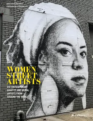 Mujeres artistas callejeras: 24 grafiteras y muralistas contemporáneas de todo el mundo - Women Street Artists: 24 Contemporary Graffiti and Mural Artists from Around the World