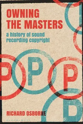 La propiedad de los maestros: Historia de los derechos de autor de las grabaciones sonoras - Owning the Masters: A History of Sound Recording Copyright