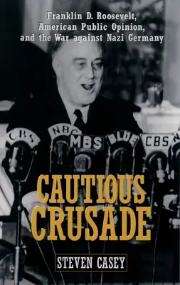 Cruzada cautelosa: Franklin D. Roosevelt, la opinión pública estadounidense y la guerra contra la Alemania nazi - Cautious Crusade: Franklin D. Roosevelt, American Public Opinion, and the War Against Nazi Germany