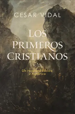 Los Primeros Cristianos: Un Recuento Bblico E Histrico