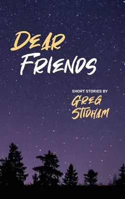 Queridos amigos: Cuentos de Greg Stidham - Dear Friends: Short Stories By Greg Stidham