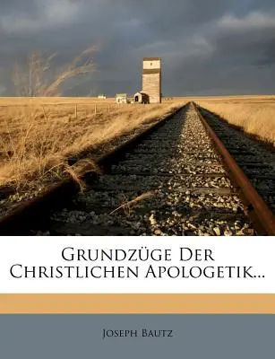 Fundamentos de la apologética cristiana... - Grundzge Der Christlichen Apologetik...