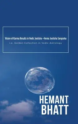 Visión de los Resultados del Karma en Jyotisha Védico -Hema Jyotisha Sangraha: i.e. Colección Dorada en Astrología Védica - Vision of Karma Results in Vedic Jyotisha -Hema Jyotisha Sangraha: i.e. Golden Collection in Vedic Astrology