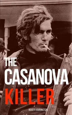 El asesino Casanova: La espeluznante historia real del asesino en serie Paul John Knowles - The Casanova Killer: The Shocking True Story of Serial Killer Paul John Knowles