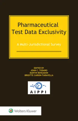 Exclusividad de los datos de pruebas farmacéuticas: Un estudio multijurisdiccional - Pharmaceutical Test Data Exclusivity: A Multi-Jurisdictional Survey