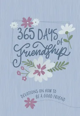 365 Dias de Amistad: Devociones para ser un buen amigo - 365 Days of Friendship: Devotions on How to Be a Good Friend