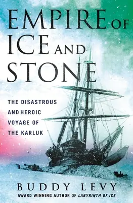 Imperio de hielo y piedra: El desastroso y heroico viaje del Karluk - Empire of Ice and Stone: The Disastrous and Heroic Voyage of the Karluk