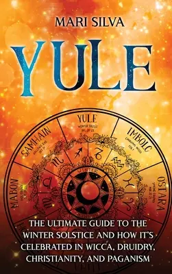 Yule: La guía definitiva para equilibrar, despertar y sanar sus chakras mediante posturas de yoga - Yule: The Ultimate Guide to the Winter Solstice and How It's Celebrated in Wicca, Druidry, Christianity, and Paganism