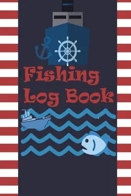 Cuaderno de Pesca: Lleve un registro de sus lugares de pesca, compañeros, el tiempo, el equipo, señuelos, puntos calientes, y las especies de peces que ha - Fishing Log Book: Keep Track of Your Fishing Locations, Companions, Weather, Equipment, Lures, Hot Spots, and the Species of Fish You've