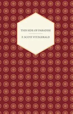 A este lado del paraíso: Con el ensayo introductorio 'La literatura de la era del jazz de la generación perdida' - This Side of Paradise: With the Introductory Essay 'The Jazz Age Literature of the Lost Generation'